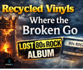 Where the Broken Go – Recycled Vinyls (Digital Album)
